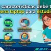 Una infografía educativa en español detallando los factores clave para elegir la mejor laptop para estudiantes, como rendimiento, duración de batería, portabilidad, almacenamiento, durabilidad y precio. Una estudiante ilustrada aparece en un entorno de estudio.