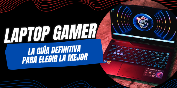 lAPTOP GAMER - LA GUIA DEFINITIVA PARA ELEGIR LA MEJOR